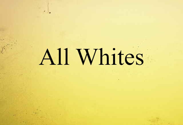 All Whites (noun) Definition, Meaning & Examples