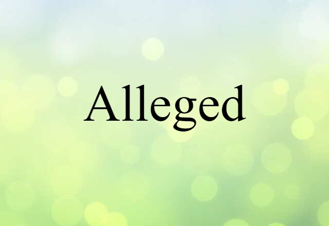 Alleged (noun) Definition, Meaning & Examples