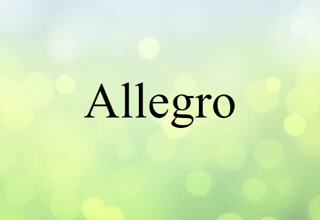 Allegro (noun) Definition, Meaning & Examples