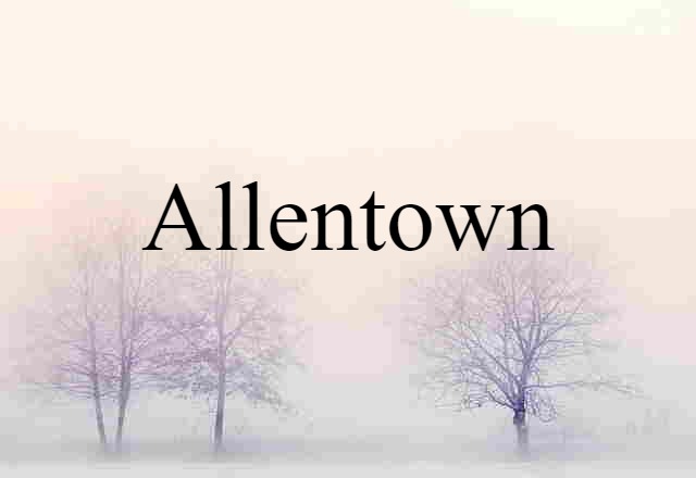 Allentown (noun) Definition, Meaning & Examples