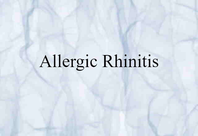 Allergic Rhinitis (noun) Definition, Meaning & Examples