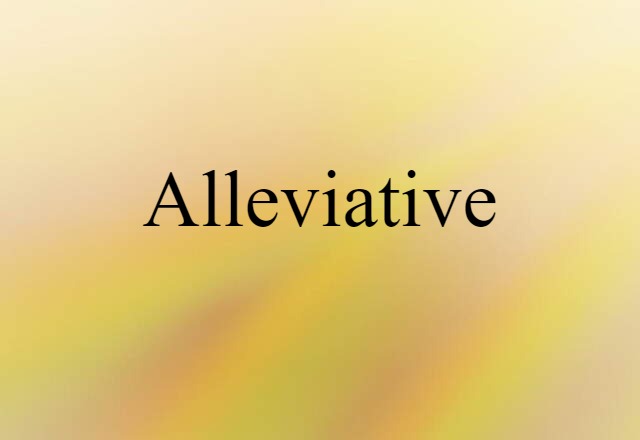 Alleviative (noun) Definition, Meaning & Examples