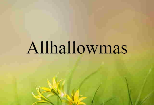 Allhallowmas (noun) Definition, Meaning & Examples