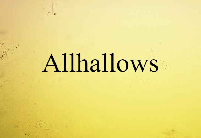 Allhallows (noun) Definition, Meaning & Examples