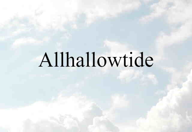 Allhallowtide (noun) Definition, Meaning & Examples