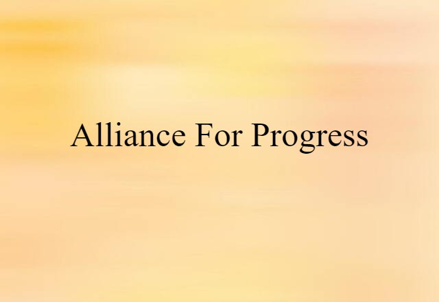 Alliance For Progress (noun) Definition, Meaning & Examples