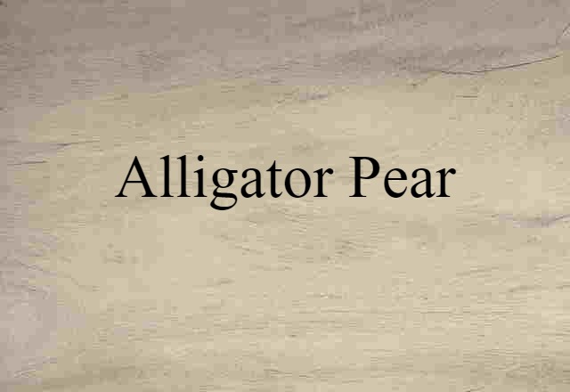 Alligator Pear (noun) Definition, Meaning & Examples