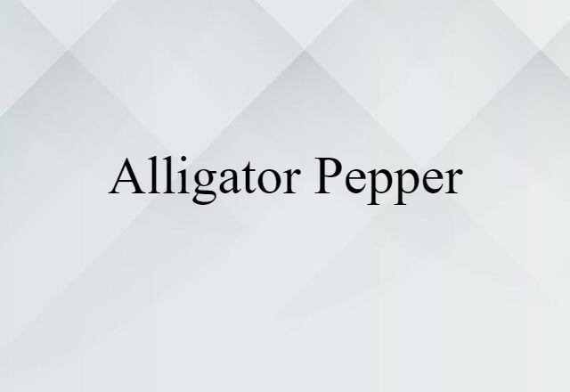 Alligator Pepper (noun) Definition, Meaning & Examples