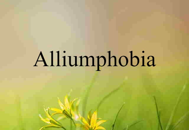 Alliumphobia (noun) Definition, Meaning & Examples