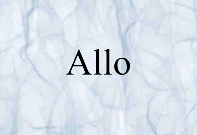 Allo (noun) Definition, Meaning & Examples