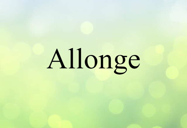 Allonge (noun) Definition, Meaning & Examples