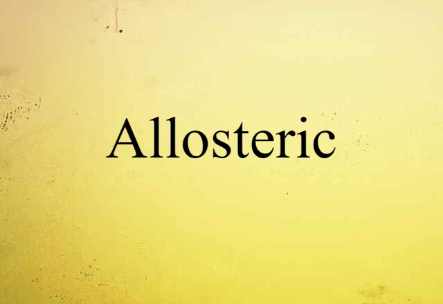 Allosteric (noun) Definition, Meaning & Examples