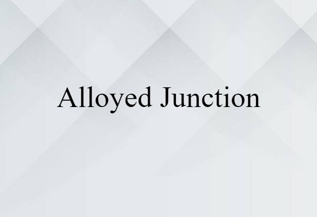 alloyed junction