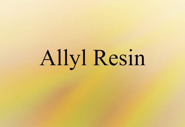 Allyl Resin (noun) Definition, Meaning & Examples