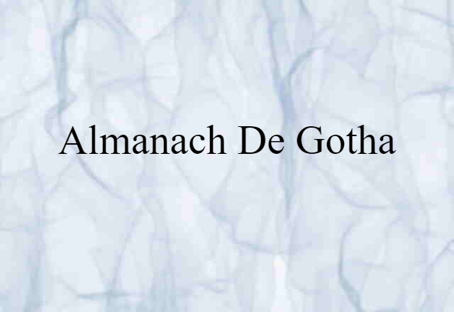 Almanach De Gotha (noun) Definition, Meaning & Examples