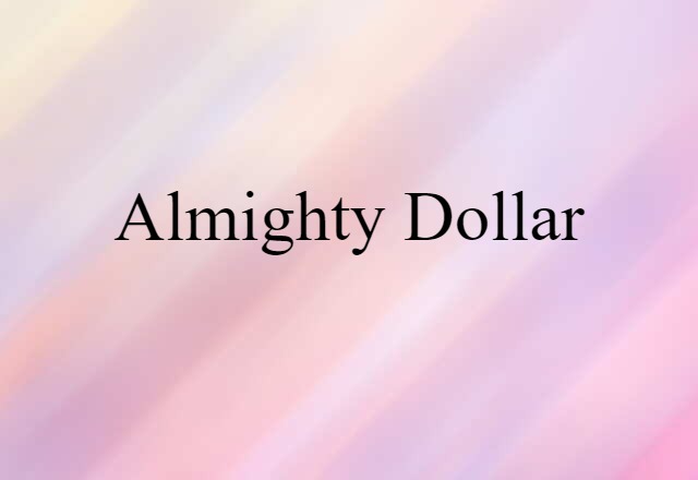 Almighty Dollar (noun) Definition, Meaning & Examples