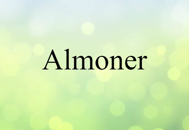 Almoner (noun) Definition, Meaning & Examples