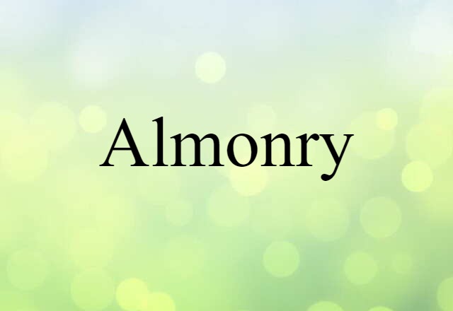 Almonry (noun) Definition, Meaning & Examples