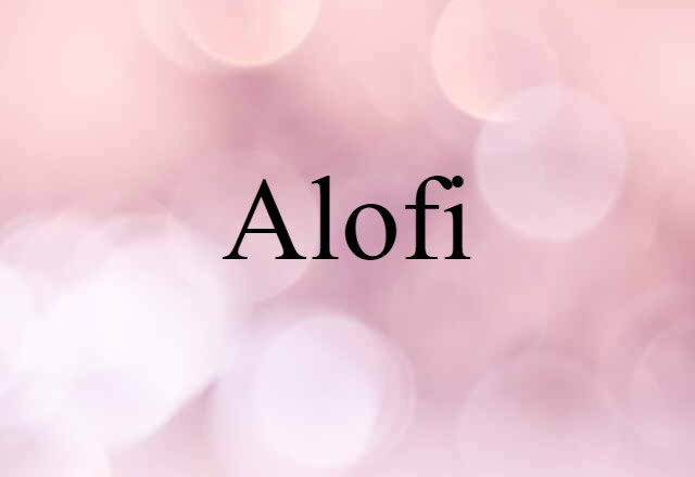 Alofi (noun) Definition, Meaning & Examples