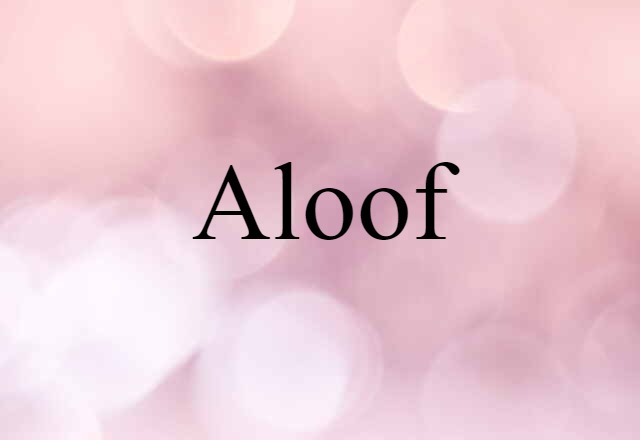 aloof