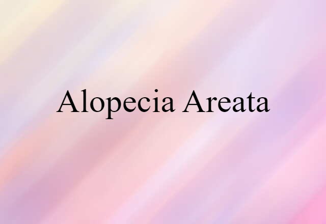 Alopecia Areata (noun) Definition, Meaning & Examples