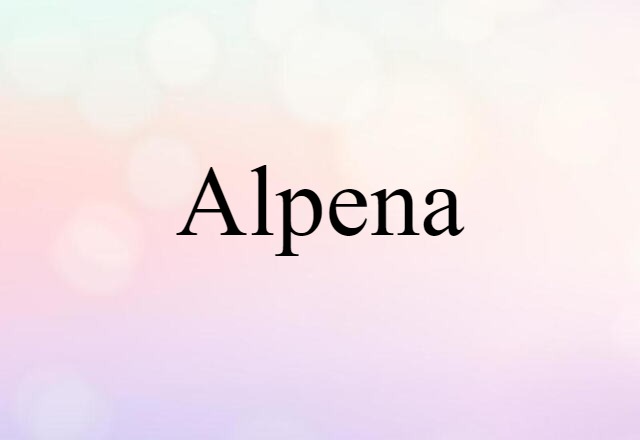 Alpena (noun) Definition, Meaning & Examples