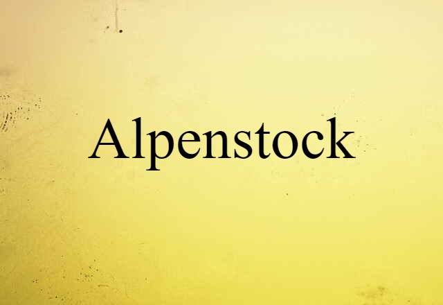 Alpenstock (noun) Definition, Meaning & Examples