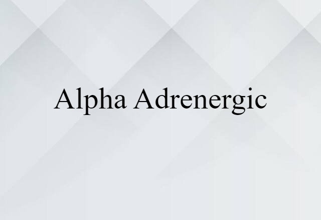 Alpha-adrenergic (noun) Definition, Meaning & Examples