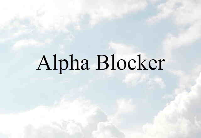 Alpha Blocker (noun) Definition, Meaning & Examples