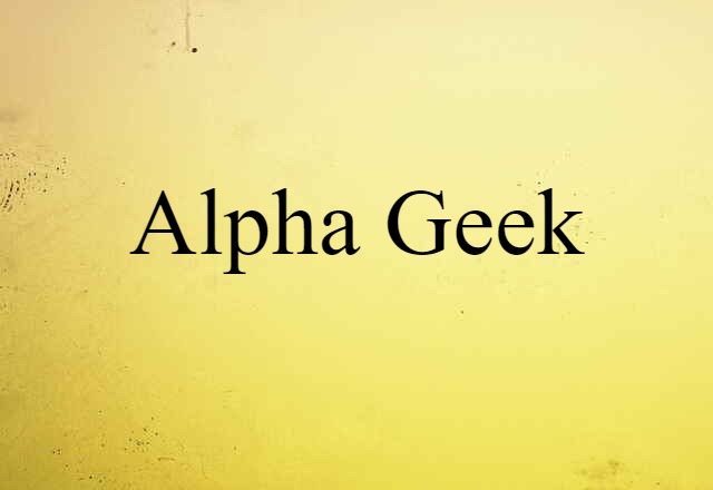 Alpha Geek (noun) Definition, Meaning & Examples