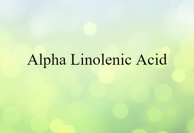 Alpha-linolenic Acid (noun) Definition, Meaning & Examples