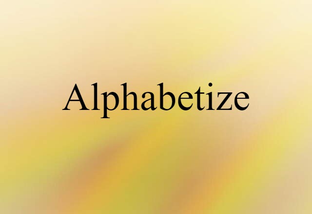 Alphabetize (noun) Definition, Meaning & Examples