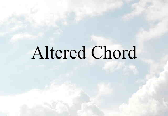 Altered Chord (noun) Definition, Meaning & Examples