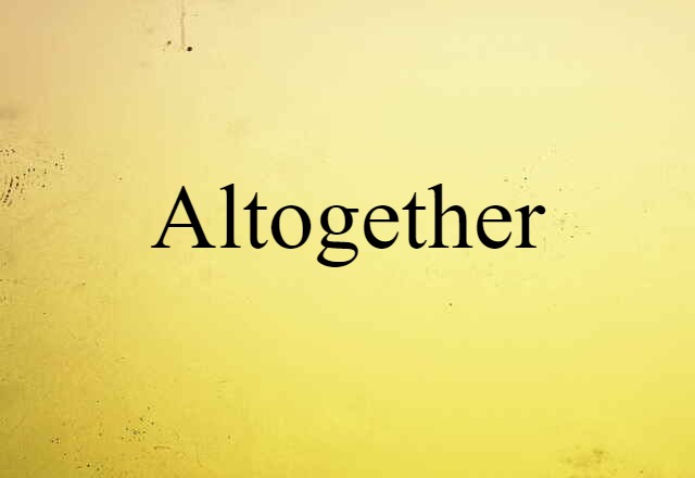 Altogether (noun) Definition, Meaning & Examples