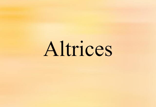 Altrices (noun) Definition, Meaning & Examples