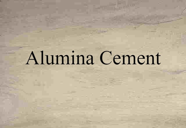 Alumina Cement (noun) Definition, Meaning & Examples