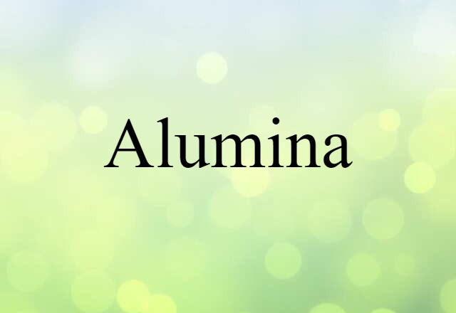 Alumina (noun) Definition, Meaning & Examples