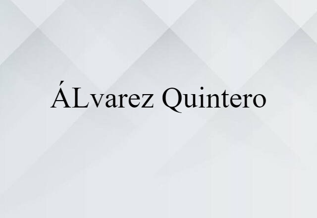 Álvarez Quintero (noun) Definition, Meaning & Examples