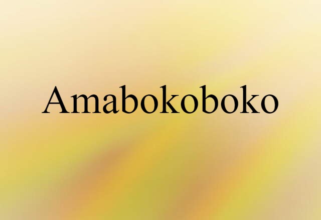 Amabokoboko (noun) Definition, Meaning & Examples