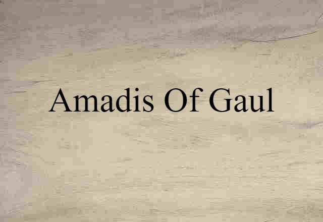 Amadis Of Gaul (noun) Definition, Meaning & Examples