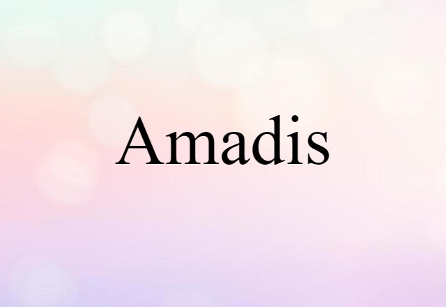 Amadis (noun) Definition, Meaning & Examples