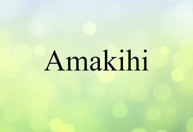 Amakihi (noun) Definition, Meaning & Examples