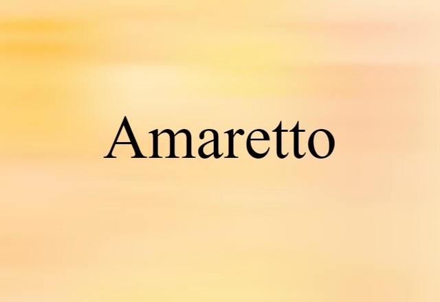 Amaretto (noun) Definition, Meaning & Examples