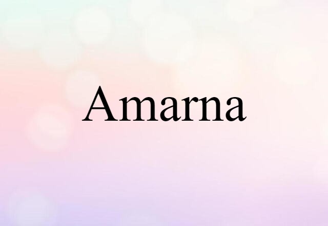 Amarna (noun) Definition, Meaning & Examples