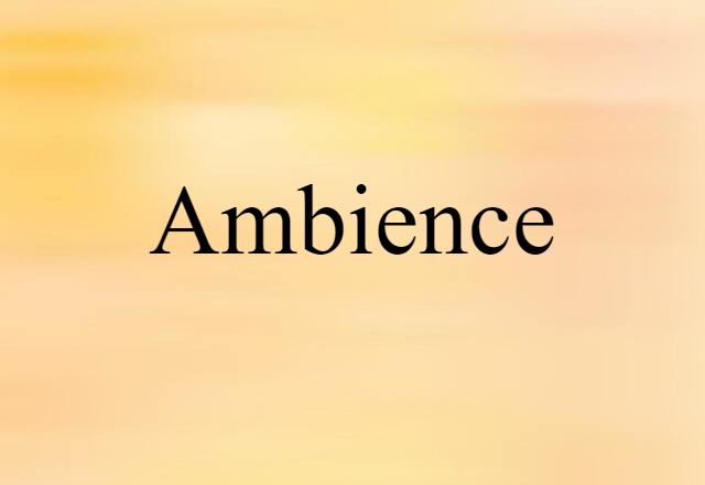 Ambience (noun) Definition, Meaning & Examples