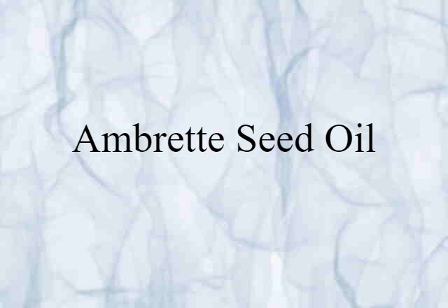 ambrette-seed oil