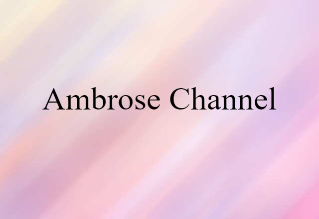 Ambrose Channel (noun) Definition, Meaning & Examples