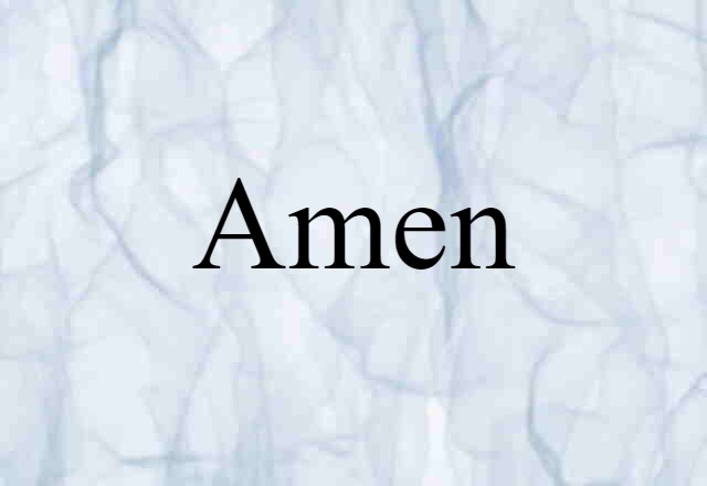 Amen (noun) Definition, Meaning & Examples