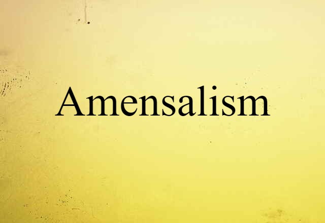 Amensalism (noun) Definition, Meaning & Examples