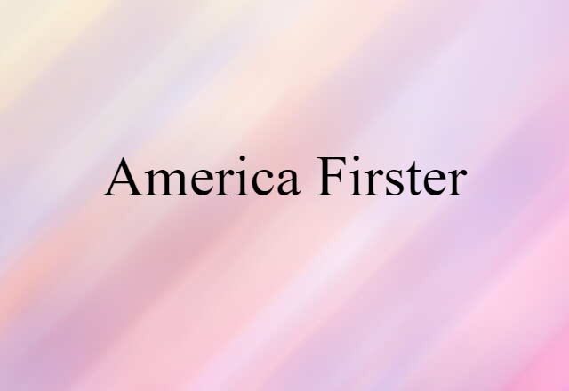 America Firster (noun) Definition, Meaning & Examples